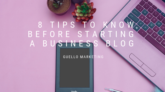 8 Tips to Know Before Starting a Business Blog 8 Tips for Blogs
