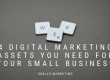 4 Digital marketing ASsets for Small Businesses